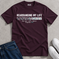 Rearranging My Life T-Shirt
