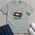 I Had to Rewind the Tape T-Shirt